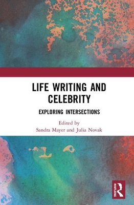 Full Download Life Writing and Celebrity: Exploring Intersections - Sandra Mayer file in ePub