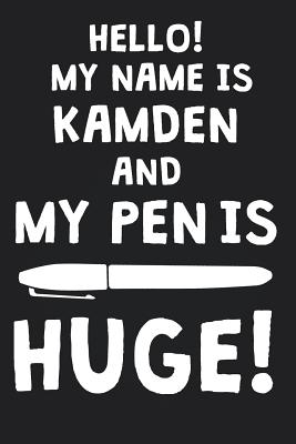 Read Hello! My Name Is KAMDEN And My Pen Is Huge!: Blank Name Personalized & Customized Dirty Penis Joke Pun Notebook Journal for Men, Dotted. Men Writing Accessories Item for Proud Male Persons With Huge Pencils. Funny Birthday & Christmas Gift for Men. - Mens Dirty Joke Publishing file in ePub
