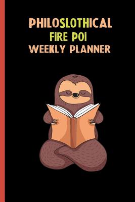 Download Philoslothical Fire Poi Weekly Planner: Habit Tracker, Build Healthy Routines, Achieve Goals and Live Your Best Life -  file in ePub