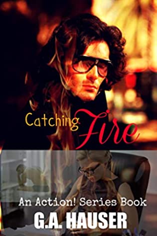 Full Download Catching Fire: An Action Series Book 48 (Action!) - G. A. Hauser | PDF