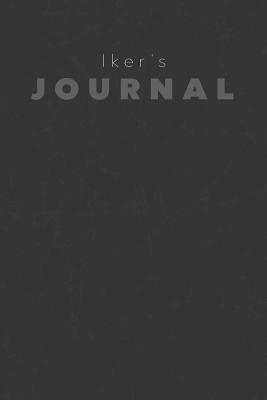 Read Online Iker's Journal: Manly Personalized Diary / Notebook / Journal/ Greetings / Appreciation Quote Gift (6 x 9 - 110 Blank Lined Pages) -  | ePub
