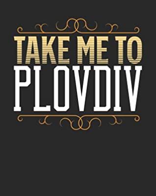 Download Take Me To Plovdiv: Plovdiv Travel Journal- Plovdiv Vacation Journal - 150 Pages 8x10 - Packing Check List - To Do Lists - Outfit Planner And Much More -  file in PDF