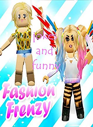 Full Download The Amazing Fashion Frenzy Roblox memes funny lauging - Memes Book 2019 (Memes Clean, Joke, Funny) - dulas pollic file in ePub
