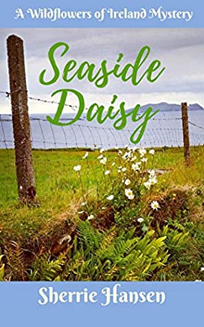 Download Seaside Daisy: A Wildflowers of Ireland Mystery - Sherrie Hansen | PDF