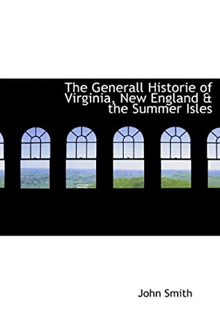 Full Download The Generall Historie of Virginia, New England & the Summer Isles - John Smith | PDF