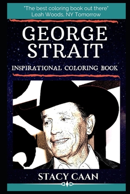 Full Download George Strait Inspirational Coloring Book: An American Country Music Singer, Songwriter, Actor, and Music Producer - Stacy Caan | ePub