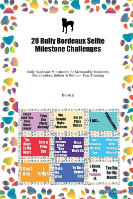 Full Download 20 Bully Bordeaux Selfie Milestone Challenges: Bully Bordeaux Milestones for Memorable Moments, Socialization, Indoor & Outdoor Fun, Training Book 2 - Global Doggy file in PDF