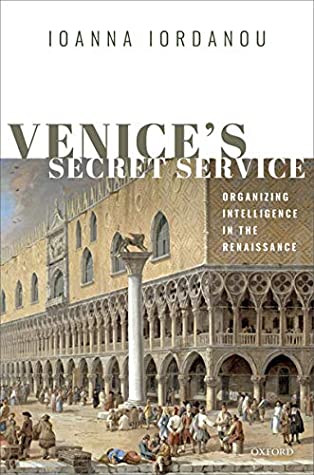 Read Venice's Secret Service: Organizing Intelligence in the Renaissance - Ioanna Iordanou | PDF