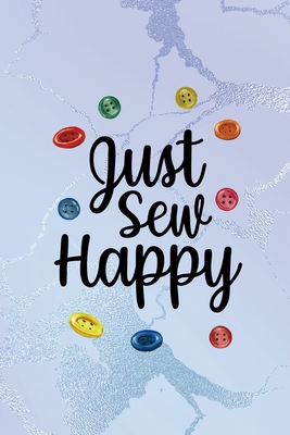 Read Just Sew Happy: All Purpose 6x9 Blank Lined Notebook Journal Way Better Than A Card Trendy Unique Gift Blue Ice Cracker Sewing - Lauryn Hahn Mt file in ePub