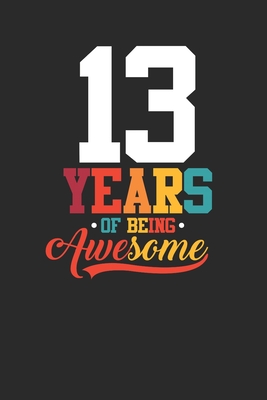 Read Online 13 Years Of Being Awesome: Blank Lined Notebook / Journal (6 X 9 -120 Pages) - Birthday Gift Idea for Boys And Girls - Awesome Birthday Gifts file in ePub