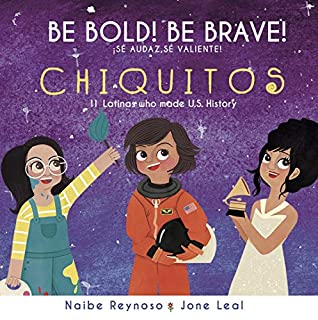 Read Online Be Bold! Be Brave! Chiquitos: 11 Latinas who made U.S. History - Naibe Reynoso | ePub