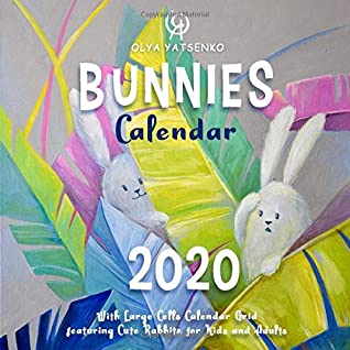 Read 2020 Bunnies Calendar: With Large Cells Calendar Grid featuring Cute Rabbits for Kids and Adults (Rabbits Calendars Series) - Olya Yatsenko | ePub