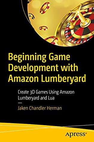 Full Download Beginning Game Development with Amazon Lumberyard: Create 3D Games Using Amazon Lumberyard and Lua - Jaken Chandler Herman file in ePub