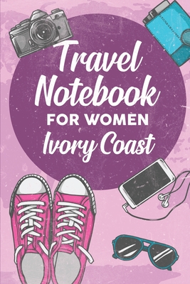 Read Online Travel Notebook for Women Ivory Coast: 6x9 Travel Journal or Diary with prompts, Checklists and Bucketlists perfect gift for your Trip to Ivory Coast for every Traveler - Ivory Coast Publishing file in ePub