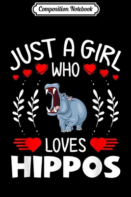 Full Download Composition Notebook: Just A Girl Who Loves Hippos Funny Hippo Lovers Gifts Journal/Notebook Blank Lined Ruled 6x9 100 Pages - Thilo Petersen-Jansen | PDF