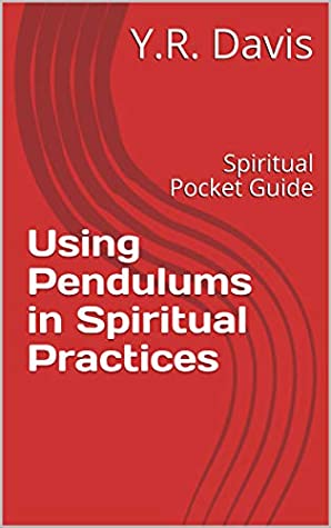 Read Online Using Pendulums in Spiritual Practices: Spiritual Pocket Guide - Y.R. Davis file in PDF