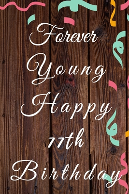 Full Download Forever Young Happy 77th Birthday: 77th Birthday Gift / forever young Journal / Notebook / Diary / Unique Greeting & Birthday Card Alternative - Christoph Publishing file in PDF