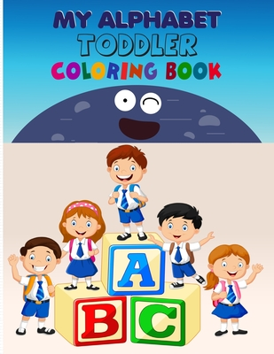 Full Download My Alphabet Toddler Coloring Book: Alphabet Coloring Book, Fun Coloring Books for Toddlers & Kids. Pre-Writing, Pre-Reading And Drawing, Total-180 Pages, Size 8.5 x 11. - Noor Press file in PDF