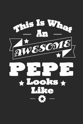 Read Online This Is What An Awesome Pepe Look Like: Family life Grandpa Dad Men love marriage friendship parenting wedding divorce Memory dating Journal Blank Lined Note Book Gift - Family Life Journals file in PDF