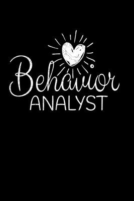 Read Online Behavior Analyst: Journal Gift For Board Certified Behavior Analysis BCBA Specialist, BCBA-D ABA BCaBA RBT (Blank Lined 120 Pages - 6 x 9) - Behavior Analyst Gift | ePub