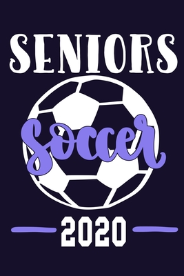 Read Online Seniors Soccer 2020: Blank Lined Notebook Journal: Soccer Gift For Girls Boy Team Player s 6x9 110 Blank Pages Plain White Paper Soft Cover Book - Funny You Journals | ePub