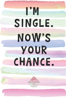 Read I'm Single. Now's Your Chance.: Blank Lined Notebook Journal Gift for Introvert, Loner Friend, Coworker, Boss -  | ePub
