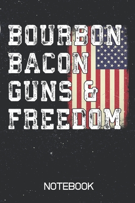 Download Bourbon Bacon Guns & Freedom Notebook: 100 Page Blank Lined Notebook Patriotic Gift Funny American Flag USA Whiskey Bourbon 2A Rights - Shocking Patriotic Journals file in PDF