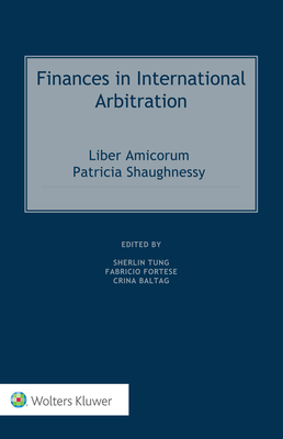 Read Online Finances in International Arbitration: Liber Amicorum Patricia Shaughnessy - Sherlin Tung | ePub