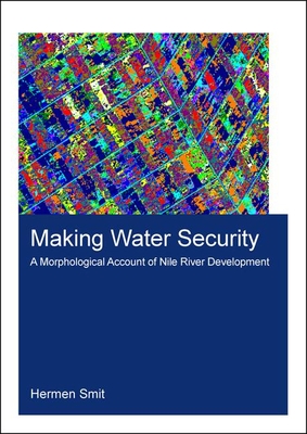 Read Making Water Security: A Morphological Account of Nile River Development - Hermen Smit | ePub