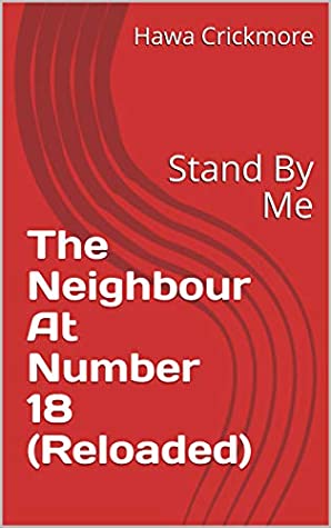 Read Online The Neighbour At Number 18 (Reloaded): Stand By Me - Hawa Crickmore file in ePub