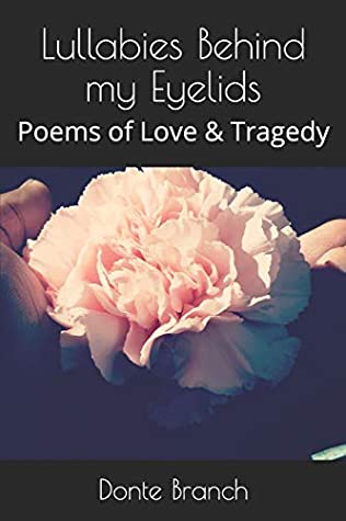 Read Online Lullabies Behind my Eyelids: Poems of Love & Tragedy - Donte Branch file in PDF