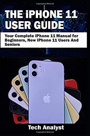 Download THE iPHONE 11 USER GUIDE: Your Complete iPhone 11 Manual for Beginners, New iPhone 11 Users And Seniors - Tech Analyst file in PDF
