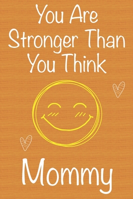 Full Download You Are Stronger Than You Think Mommy: Gift Book For Mommy, Christmas Gift Book, Mother's Day Gift, Birthday Gift For Mommy, Women's Day Gift, Never Give Up Inspirational Journals to Write In and Memory Notebook lined - Awesome Journals Notebooks and Ayoujil | ePub