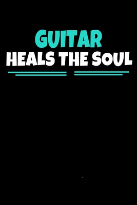Download Guitar Heals The Soul: Guiter Journal Gift 120 Blank Lined Page - Teesson Inc file in PDF