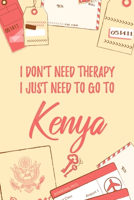 Download I Don't Need Therapy I Just Need To Go To Kenya: 6x9 Dot Bullet Travel Notebook/Journal Funny Gift Idea For Travellers, Explorers, Backpackers, Campers, Tourists, Holiday Memory Book - Marisa Garrett Journals | ePub