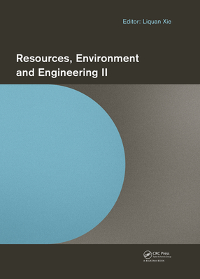 Full Download Resources, Environment and Engineering II: Proceedings of the 2nd Technical Congress on Resources, Environment and Engineering (Cree 2015, Hong Kong, 25-26 September 2015) - Liquan Xie | PDF